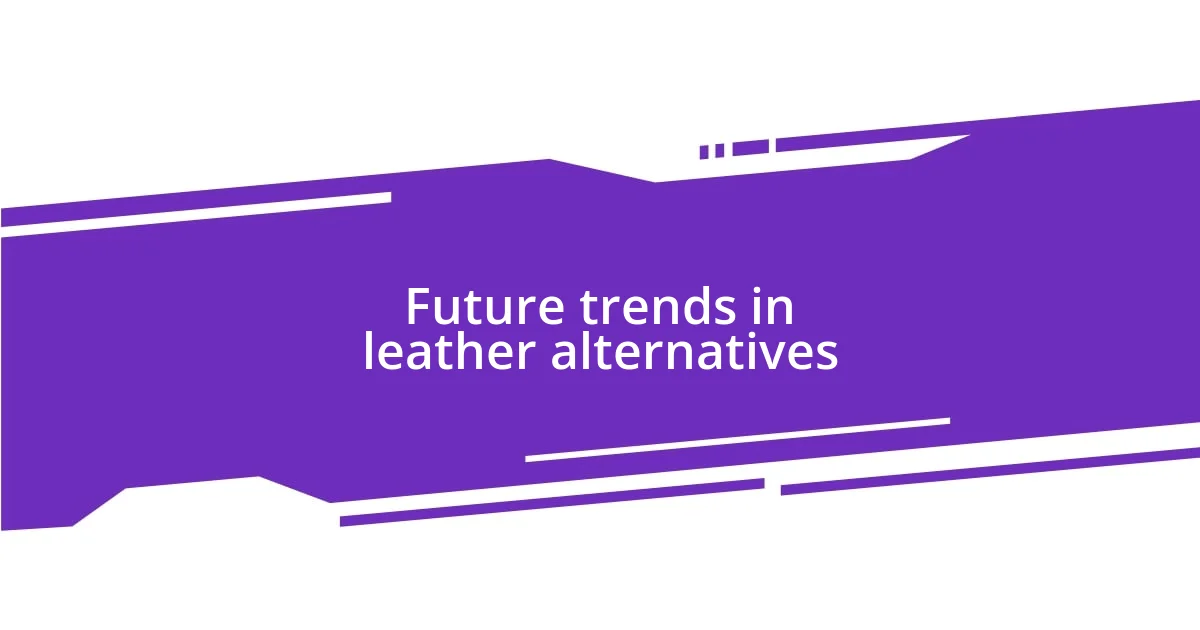 Future trends in leather alternatives