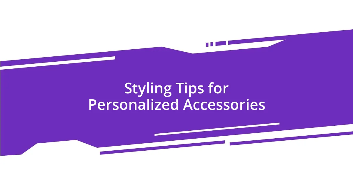 Styling Tips for Personalized Accessories