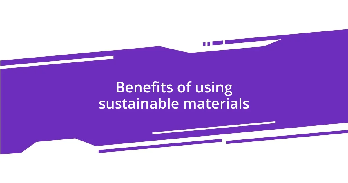 Benefits of using sustainable materials