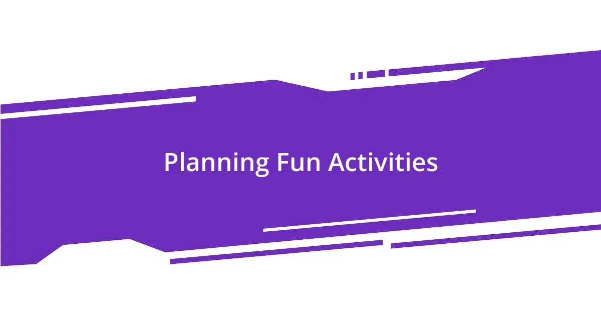 Planning Fun Activities